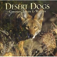 Desert Dogs: Coyotes, Foxes & Wolves