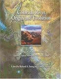 Colorado River: Origin and Evolution; Proceedings of a Symposium Held at Grand Canyon National Park in June, 2000 (Monograph)