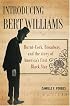 Introducing Bert Williams: Burnt Cork, Broadway, and the Story of America's First Black Star