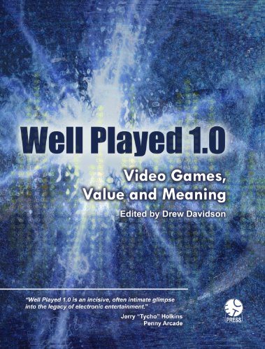 Well Played 1.0: Video Games, Value and Meaning Well Played 1.0: Video Games, Value and Meaning
