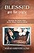 Blessed Are the Crazy: Breaking the Silence about Mental Illness, Family and Church (Entangled Digiteen)