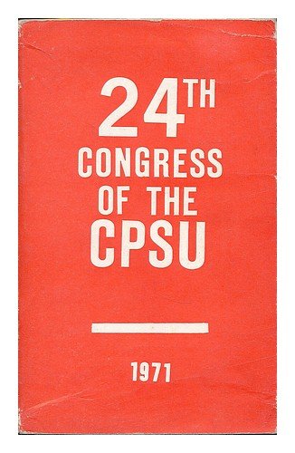 24th Congress of the Communist Party of the Soviet Union, March 30-April 9, 1971 : documents