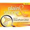 Microsoft SharePoint 2010 Plain & Simple: Learn the simplest ways to get things done with Microsoft SharePoint 2010