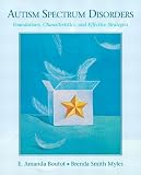 Autism Spectrum Disorders: Foundations, Characteristics, and Effective Strategies