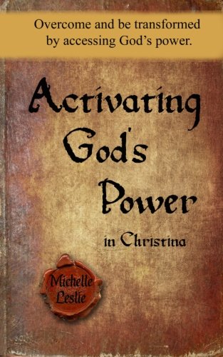 Activating God's Power in Christina: Overcome and be transformed by accessing God's power.
