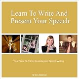 Learn To Write And Present Your Speech: Your Guide To Public
