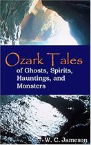 Ozark Tales of Ghosts, Spirits, Hauntings, and Monsters