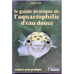 Le guide pratique de l'aquariophilie d'eau douce