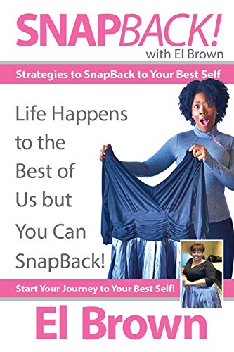SnapBack! with El Brown: Strategies to SnapBack to Your Best Self, by El Brown