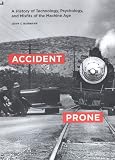 Accident prone : a history of technology, psychology, and misfits of the machine age
