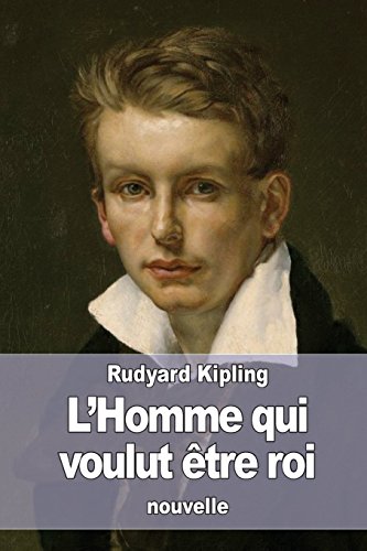 L'Homme qui voulut être roi (French Edition)