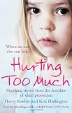 Hurting Too Much: Shocking Stories from the Frontline of Child Protection
