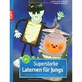 Superstarke Laternen f�r Jungs: Von kinderleicht bis anspruchsvollvon "Gudrun Schmitt"