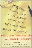 How Come Every Time I Get Stabbed in the Back My Fingerprints Are on the Knife? : And Other Meditations on Management