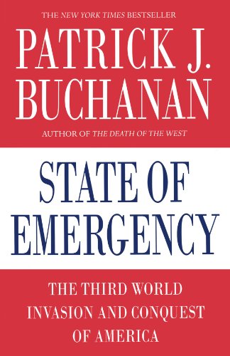 State of Emergency: The Third World Invasion and Conquest of America, by Patrick J. Buchanan State of Emergency: The Third World Invasion and Conquest of America, by Patrick J. Buchanan