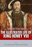 History for Kids: The Illustrated Life of King Henry VIII