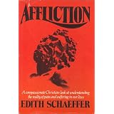 Affliction: A Compassionate Christian Look at Understanding the Reality of Pain and Suffering in Our Lives ~ Edith Schaeffer