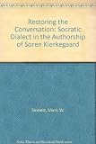 Restoring the conversation : Socratic dialectic in the authorship of Søren Kierkegaard