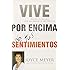 Vive por Encima de tus Sentimientos: Controla tus Emociones para que ellas no te Controlen a ti (Spanish Edition)