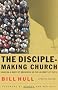 The Disciple-making Church: Leading a Body of Believers on the Journey of Faith