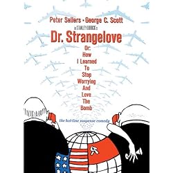 Dr. Strangelove Or: How I Learned To Stop Worrying And Love The Bomb