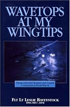 Wavetops at My Wingtips: Flying with RAF Bomber and Coastal Commands in World War II