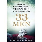 33 Men: Inside the Miraculous Survival and Dramatic Rescue of the Chilean Miners | [Jonathan Franklin]