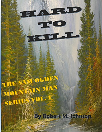 Hard to Kill: The Sam Ogden Mountain Man Series Vol. I