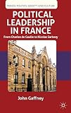 Political leadership in France : from Charles de Gaulle to Nicolas Sarkozy