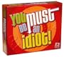 You Must Be An Idiot