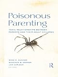 Poisonous parenting : toxic relationships between parents and their adult children
