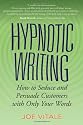 Hypnotic Writing: How to Seduce and Persuade Customers with Only Your Words