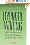 Hypnotic Writing: How to Seduce and Persuade Customers with Only Your Words