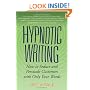 Hypnotic Writing: How to Seduce and Persuade Customers with Only Your Words