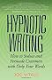 Hypnotic Writing: How to Seduce and Persuade Customers with Only Your Words
