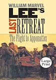 Lee's Last Retreat: The Flight to Appomattox, Large Print Ed (Civil War America)