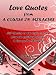 Love Quotes from A Course In Miracles: 507 Quotations on the topic of love from the spiritual classic A Course In Miracles