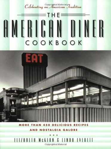 The American Diner Cookbook: More Than 450 Recipes and Nostalgia Galore