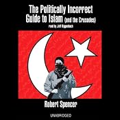 The Politically Incorrect Guide to Islam (and the Crusades) | [Robert Spencer]