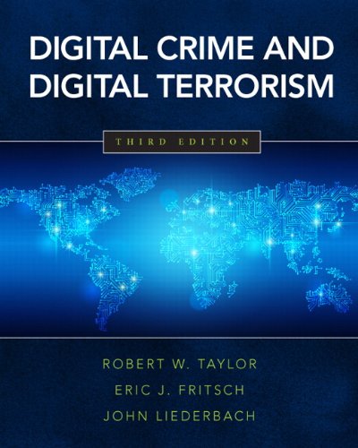 Digital Crime and Digital Terrorism (3rd Edition), by Robert E. Taylor, Eric J. Fritsch, John Ca Liederbach