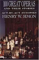100 Great Operas and Their Stories: ACT-By-ACT Synopses