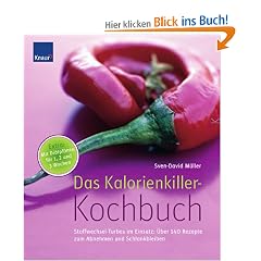 Das Kalorienkiller-Kochbuch: Stoffwechsel-Turbos im Einsatz: �ber 140 Rezepte zum Abnehmen und Schlankbleiben