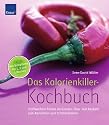 Das Kalorienkiller-Kochbuch: Stoffwechsel-Turbos im Einsatz: Über 140 Rezepte zum Abnehmen und Schlankbleiben