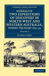 Journals of Two Expeditions of Discovery in North-West and Western Australia, during the Years 1837, 38, and 39 (Cambridge Library Collection - Travel and Exploration) (Volume 2)