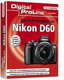 Das Profihandbuch zur Nikon D60: Digital ProLine. Im Buch: Testcharts zum Abfotografieren. Alles, was in der Bedienungsanleitung zu kurz kommt. Grenzsituationen der Kameratechnik sicher beherrschen - J�rg Walter