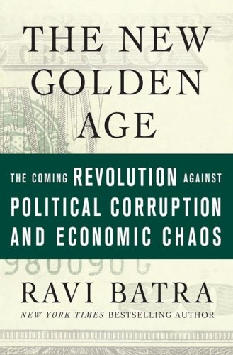 The New Golden Age: The Coming Revolution against Political Corruption and Economic Chaos