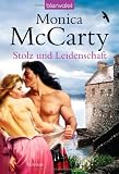 Stolz und Leidenschaft: Roman - Monica McCarty