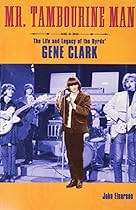 Mr. Tambourine Man: The Life and Legacy of The Byrds' Gene Clark (Book) Mr. Tambourine Man: The Life and Legacy of The Byrds' Gene Clark (Book)