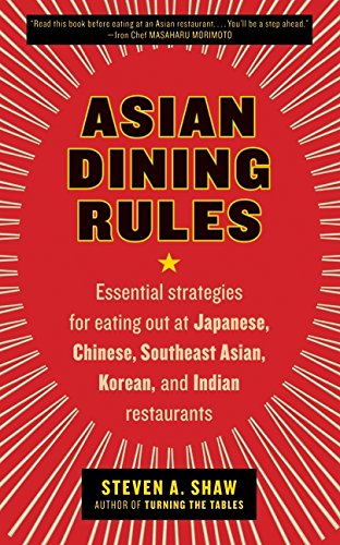 asian dining rules essential strategies for eating out at japanese chinese southeast asian korean and indian
