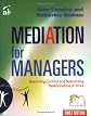 Mediation For Managers: Resolving Conflict and Rebuilding Relationships at Work